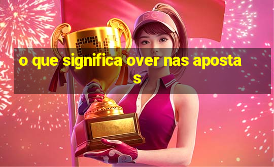 o que significa over nas apostas