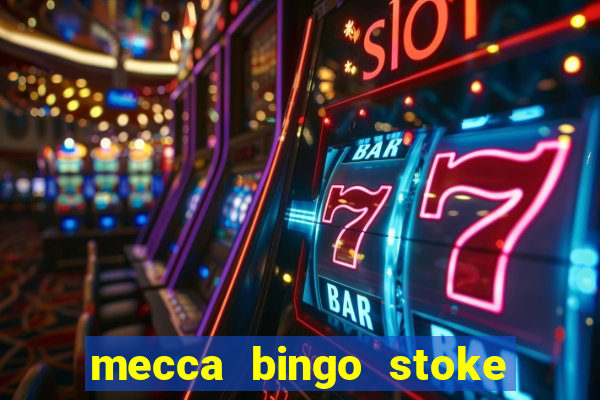 mecca bingo stoke on trent