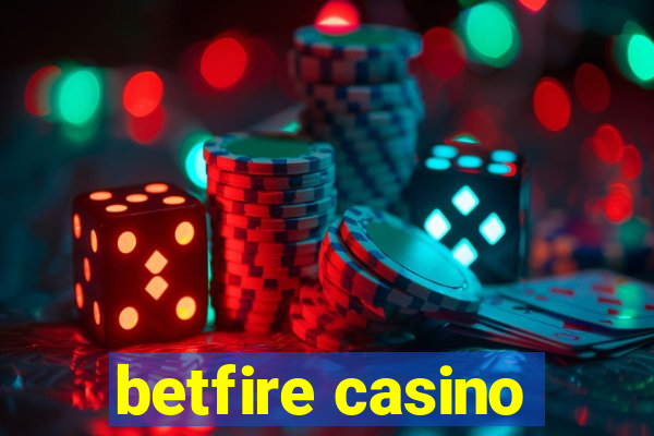 betfire casino