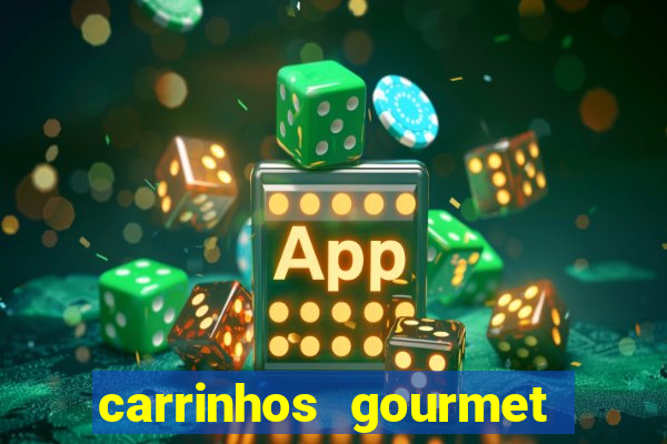 carrinhos gourmet para festas