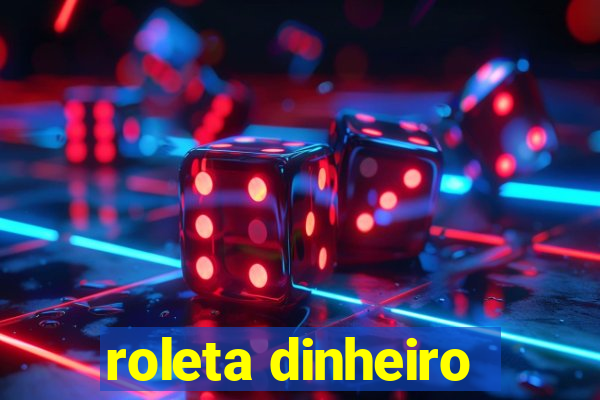 roleta dinheiro