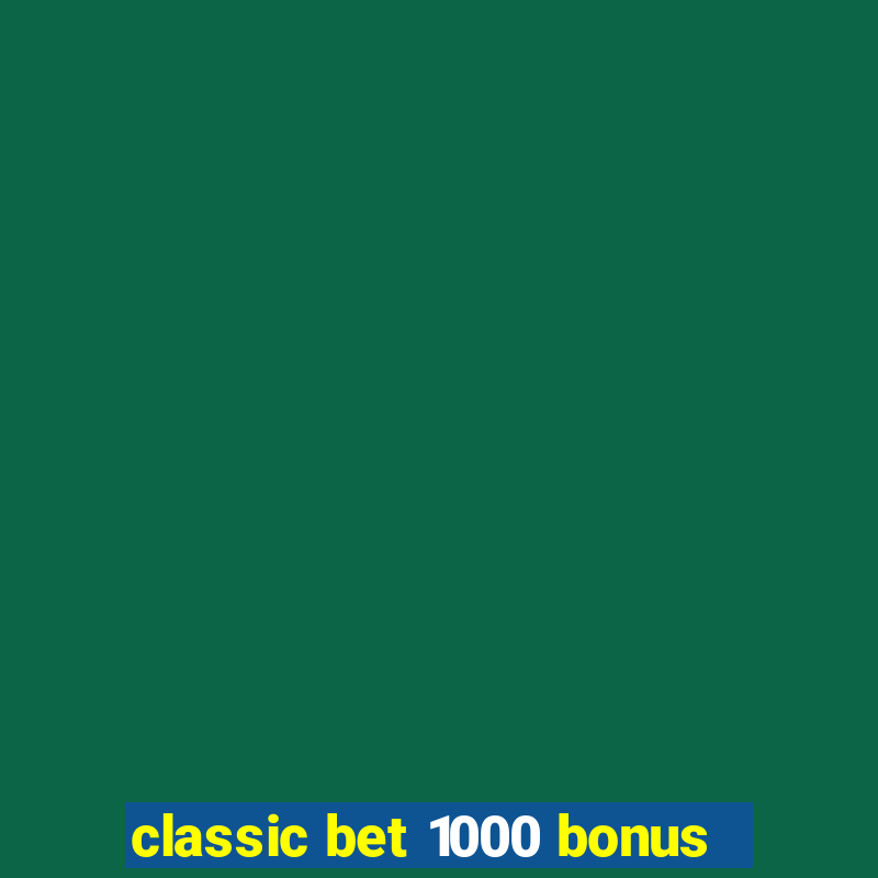 classic bet 1000 bonus