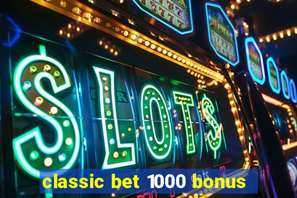 classic bet 1000 bonus