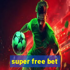 super free bet