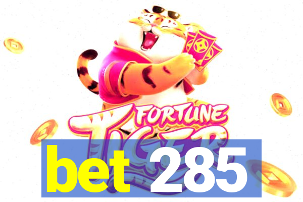 bet 285