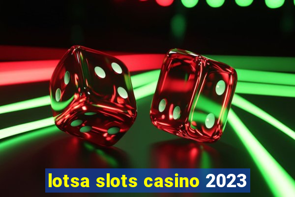 lotsa slots casino 2023