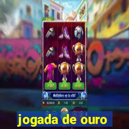 jogada de ouro