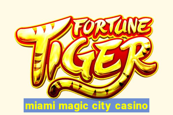 miami magic city casino