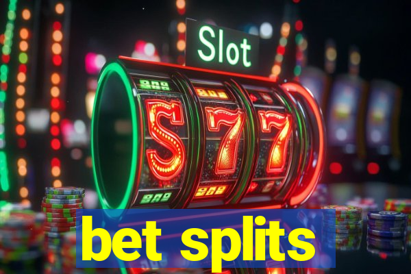 bet splits