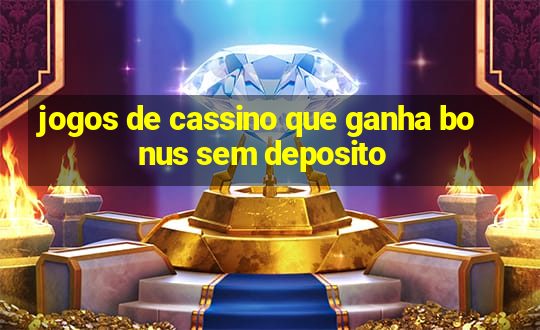 jogos de cassino que ganha bonus sem deposito