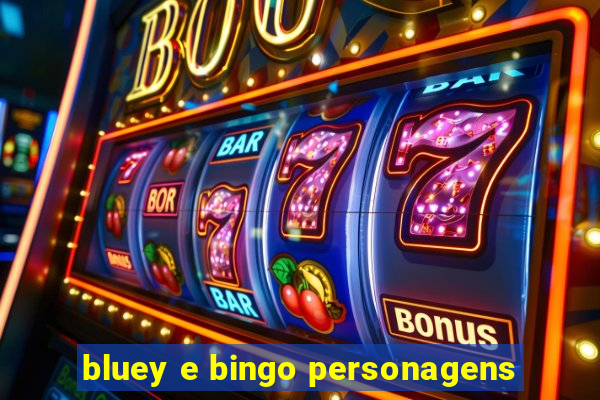 bluey e bingo personagens