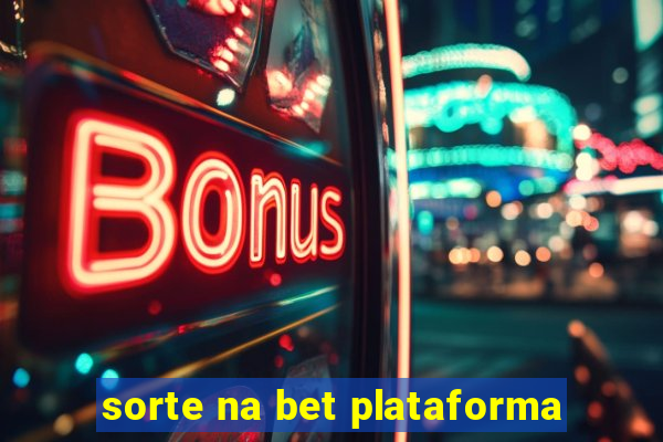 sorte na bet plataforma