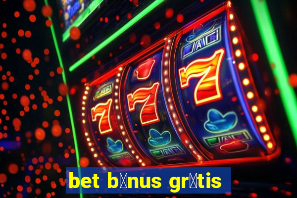 bet b么nus gr谩tis