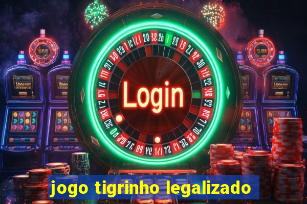 jogo tigrinho legalizado