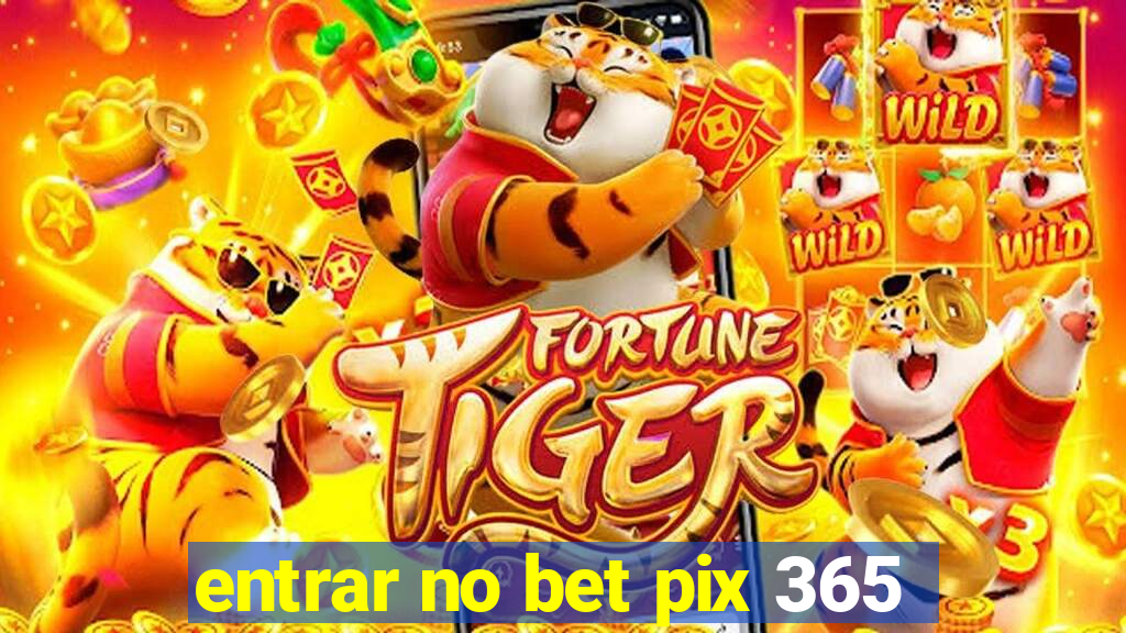 entrar no bet pix 365