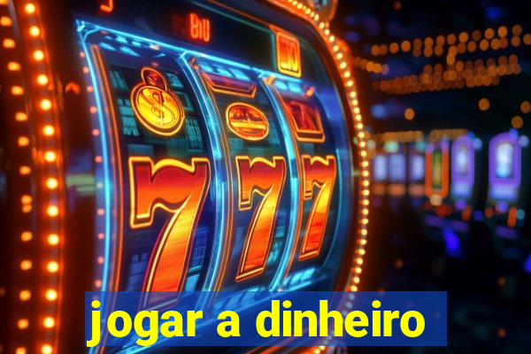 jogar a dinheiro