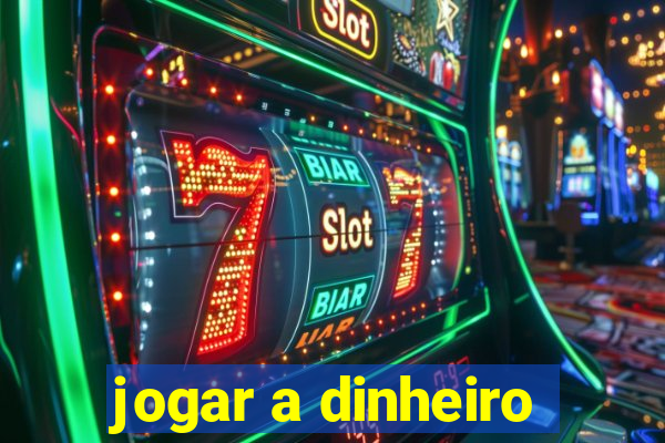 jogar a dinheiro