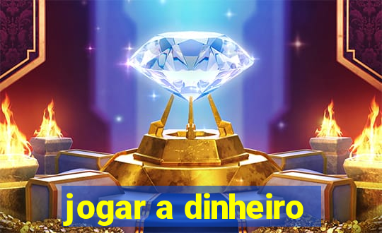 jogar a dinheiro