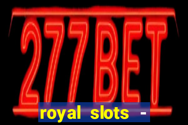 royal slots - casino slots 777