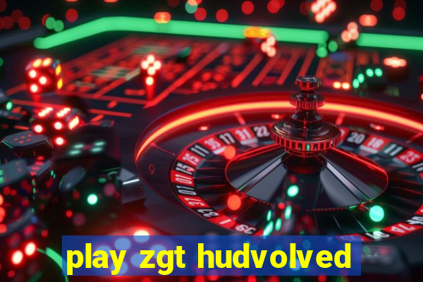 play zgt hudvolved