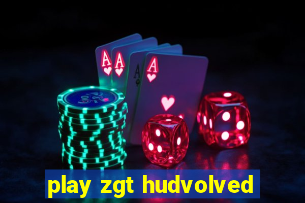 play zgt hudvolved