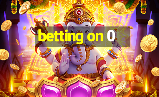 betting on 0