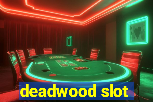 deadwood slot