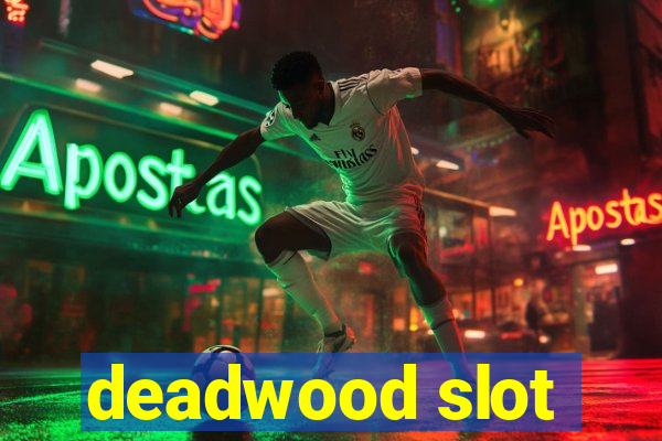 deadwood slot