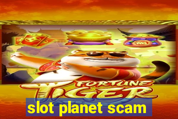 slot planet scam