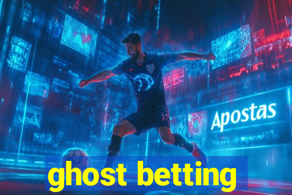 ghost betting