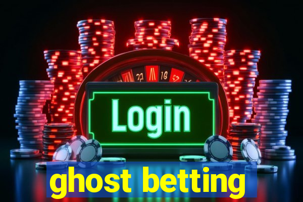 ghost betting