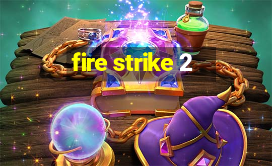 fire strike 2