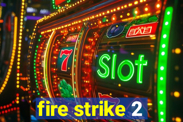 fire strike 2