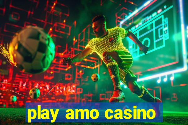 play amo casino