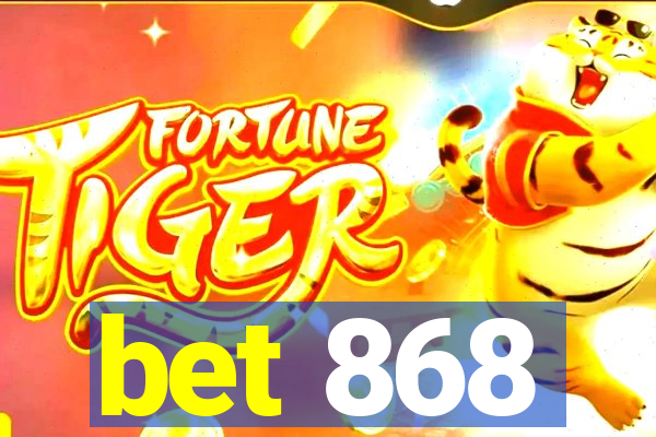 bet 868