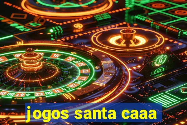 jogos santa caaa