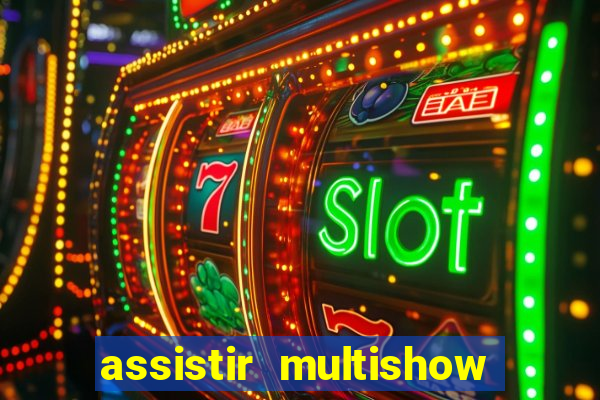 assistir multishow online gratis