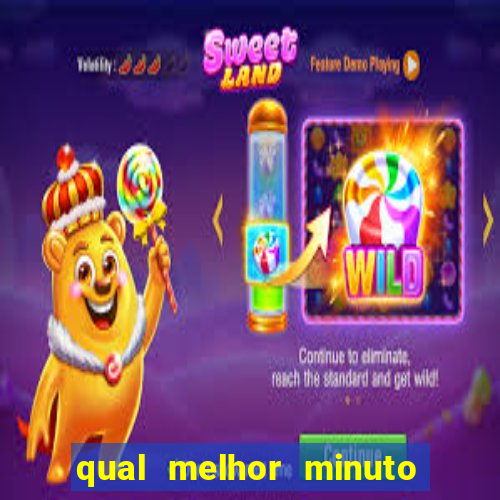 qual melhor minuto para jogar fortune tiger