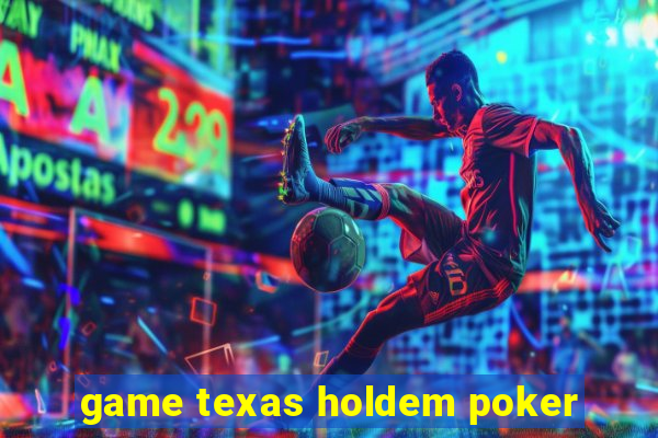 game texas holdem poker