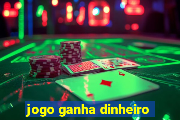 jogo ganha dinheiro