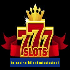 ip casino biloxi mississippi