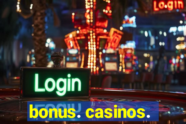 bonus. casinos.