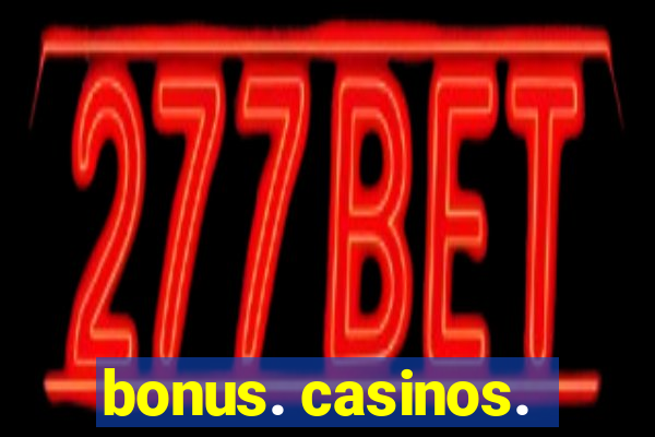 bonus. casinos.