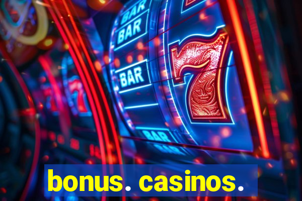 bonus. casinos.