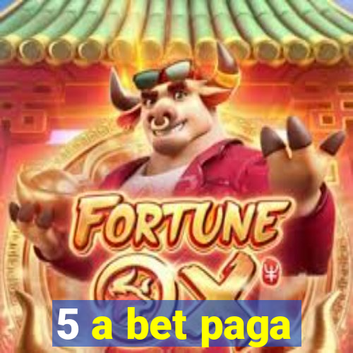 5 a bet paga