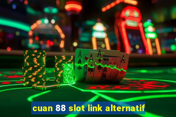 cuan 88 slot link alternatif