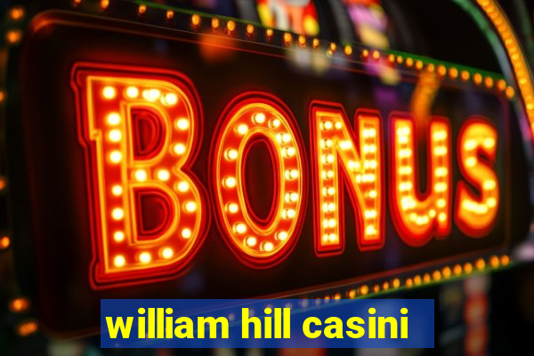 william hill casini