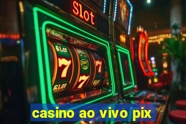 casino ao vivo pix