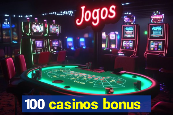 100 casinos bonus