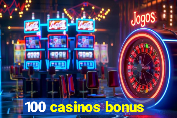 100 casinos bonus